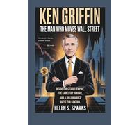 KEN GRIFFIN: THE MAN WHO MOVES WALL STREET: Inside the Citadel Empire, the GameStop Uproar, and a Billionaire's Quest for Control