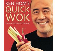 Ken Hom's Quick Wok: The Fastest Food in the East