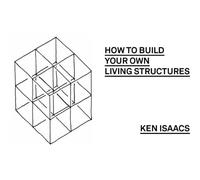 Ken Isaacs - How to Build your Own Living Structures