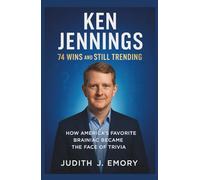 KEN JENNINGS: 74 Wins and Still Trending: How America’s Favorite Brainiac Became the Face of Trivia