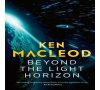Ken MacLeod Beyond the Light Horizon : Book Three of the Lightspeed Trilogy Ken MacLeod Multicolor