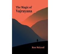 Ken McLeod The Magic of Vajrayana (Paperback)