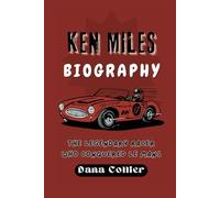 KEN MILES BIOGRAPHY: The Legendary Racer Who Conquered Le Mans