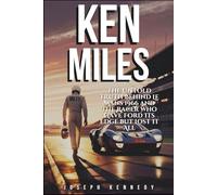 KEN MILES: The Untold Truth Behind Le Mans 1966 and the Racer Who Gave Ford Its Edge but Lost It All