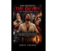 Ken Russell's The Devils: The Director's Cut: The True Story of Urbain Grandier, a French Priest Caught in Religious Conflict, False Accusations, and a Dark Battle for Power in 17th Century France