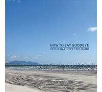 Ken Schaphorst Big Band - How To Say Goodbye