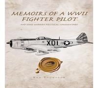 Ken Thompson Memoirs of a WWII Fighter Pilot & Some Modern Political Ken Thompson Multicolor
