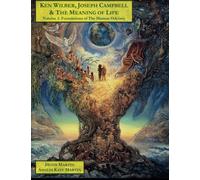 Ken Wilber, Joseph Campbell, & The Meaning of Life -- Volume 2: Foundations of 'The Human Odyssey' (The Human Odyssey Series)