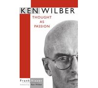 Ken Wilber: Thought As Passion (Suny Series in Transpersonal and Humanistic Pyschology) (SUNY series in Transpersonal and Humanistic Psychology)