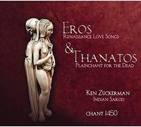 Ken Zuckerman; Chant 1450 - Juan del Enzina - Eros & Thanatos: Renaissance Love Songs & Plainchant for the Dead