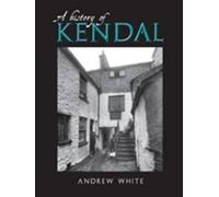 KENDAL A HISTORY By ANDREW WHITE (Paperback) (9781859361504)