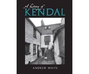 KENDAL A HISTORY by ANDREW WHITE Paperback Self Help Business
