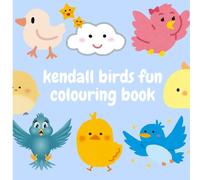 kendall birds fun colouring book: "A Beautiful Collection of Hand-Drawn Birds to Spark Creativity and Relaxation"