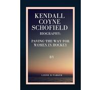 KENDALL COYNE SCHOFIELD BIOGRAPHY: PAVING THE WAY FOR WOMEN IN HOCKEY