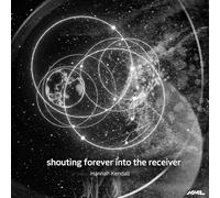 Kendall, Hannah - Hannah Kendall: Shouting Forever Into The Receiver