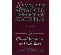 Kendall's Advanced Theory of Statistics – Classical Inference and the Linear Model – Volume 2A