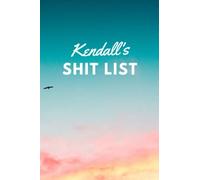Kendall's Shit List: Personalised Name Journal for Kendall - Lined Notebook Birthday Present for Kendall - 6x9 inches - 110 pages