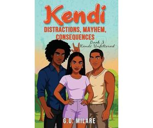 Kendi: Distractions, Mayhem, Consequences - Heart tangled. Life off-balance. One wrong move from total collapse.: 3 (Kendi Unfiltered)