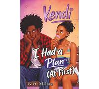 Kendi: I Had a Plan (At First)-a heartwarming and humorous coming-of-age story packed with awkward crushes, emotional chaos, and impossible decisions. (Kendi Unfiltered)
