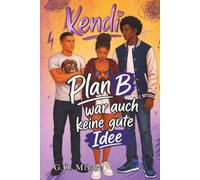 Kendi: Plan B war auch keine gute Idee - eine mitreißende und charmante Geschichte voller Herzklopfen, Chaos und folgenschwerer Entscheidungen. (Kendi Unfiltered)