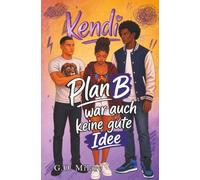 Kendi: Plan B war auch keine gute Idee - eine mitreißende und charmante Geschichte voller Herzklopfen, Chaos und folgenschwerer Entscheidungen. (Kendi Unfiltered)