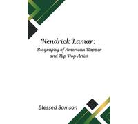 Kendrick Lamar: Biography of American Rapper and Hip Pop Artist