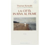 Keneally Thomas - Cittã€ in Riva Al Fiume (La)
