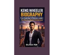 Keng Wheeler Biography: From Underdog to Visionary Leader - The Rise of a Modern Entrepreneur