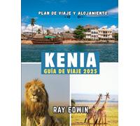 KENIA GUÍA DE VIAJE 2025: Principales atracciones, mejores alojamientos, destinos principales, consejos de expertos, mejor época para viajar y plan de viaje perfecto para aventuras cortas y largas.