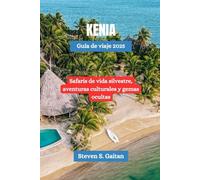 Kenia Guía de viaje 2025: Safaris de vida silvestre, aventuras culturales y gemas ocultas