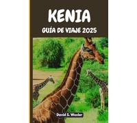 KENIA GUÍA DE VIAJE 2025: Una guía definitiva para descubrir el corazón de África Oriental, su patrimonio y aventuras inolvidables (Spanish version (Guías de aventuras))