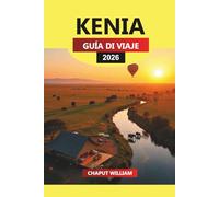 KENIA Guía de viaje 2026: Aventuras de safari, parques nacionales y experiencias culturales con consejos de viaje esenciales