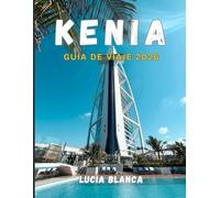 KENIA GUÍA DE VIAJE 2026: La guía esencial de safaris, paisajes escénicos y auténticas experiencias kenianas