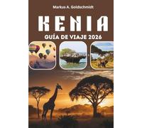 KENIA GUÍA DE VIAJE 2026: Safaris de vida silvestre, la Gran Migración y parques nacionales, desde Nairobi y el Monte Kenia hasta la isla de Lamu, ... y tesoros culturales en el corazón de África