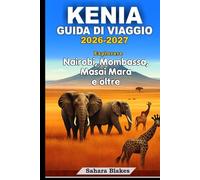 KENIA GUIDA DI VIAGGIO 2026-2027: Esplorare Nairobi, Mombassa, Masai Mara e oltre: Fauna selvatica, cultura, vita cittadina, spiagge/fughe costiere e avventure safari