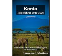 Kenia Reiseführer 2025-2026: Entdecken Sie Safaris, Kultur und Küstenglück im Herzen Afrikas