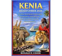 KENIA REISEFÜHRER 2026: Eine Reise durch Kenias Wildtiersafaris, Küstenparadiese, kulturelles Erbe, Städte, Landschaften und praktische Reiseplanung