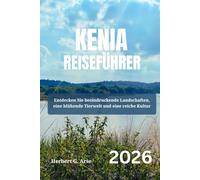 KENIA Reiseführer 2026: Entdecken Sie beeindruckende Landschaften, eine blühende Tierwelt und eine reiche Kultur