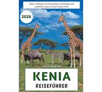 Kenia Reiseführer 2026: Safaris, Wildparks, Küstenausflüge, Geheimtipps und praktische Tipps von einer Insider-Reise