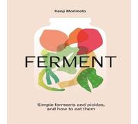 Kenji Morimoto FERMENT : A Cookbook. Simple ferments & pickles, & how to eat Kenji Morimoto Multicolor