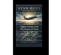 KENN RICCI BIOGRAPHY: Flight, Fortune And The Power Of Trust.
