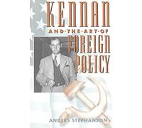 Kennan and the Art of Foreign Policy