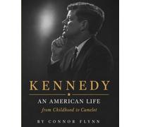 Kennedy: An American: From Childhood to Camelot (The Camelot Files)