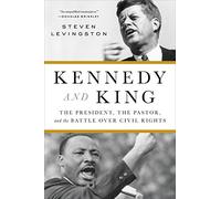 Kennedy and King: The President, the Pastor, and the Battle over Civil Rights