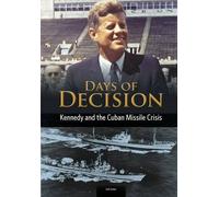 Kennedy and the Cuban Missile Crisis (Days of Decision)
