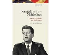 Kennedy and the Middle East: The Cold War, Israel and Saudi Arabia (Library of Modern American History)