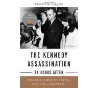 Kennedy Assassination: 24 Hours After - Lyndon B. Johnson's Pivotal First Day as President