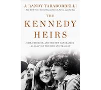 Kennedy Heirs, The: John, Caroline, and the New Generation - A Legacy of Tragedy and Triumph