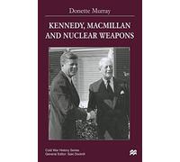 Kennedy, Macmillan and Nuclear Weapons (Cold War History)