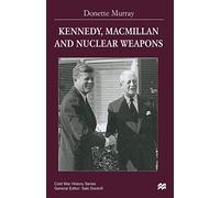 Kennedy, Macmillan and Nuclear Weapons (Cold War History)